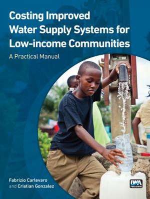 Costing Improved Water Supply Systems for Low-Income Communities: A Practical Manual de Fabrizio Carlevaro