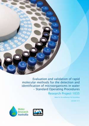 Evaluation and Validation of Rapid Molecular Methods for the Detection and Identification of Microorganisms in Water - Standard Operating Procedures: An International Standard for Assessing Water and Wastewater Services de Paul Monis