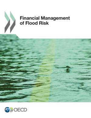 Financial Management of Flood Risks de Organisation for Economic Co-Operation and Development (OECD