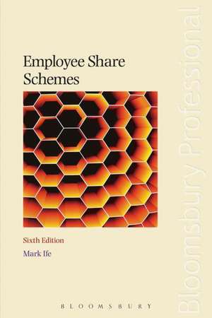 Employee Share Schemes: Sixth Edition de Mark Ife