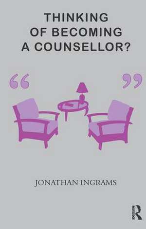 Thinking of Becoming a Counsellor? de Jonathan Ingrams