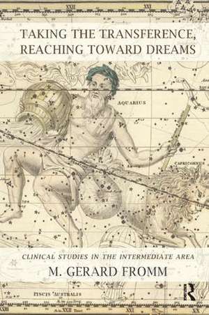 Taking the Transference, Reaching Toward Dreams: Clinical Studies in the Intermediate Area de M. Gerard Fromm