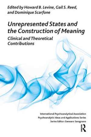 Unrepresented States and the Construction of Meaning: Clinical and Theoretical Contributions de Howard B. Levine