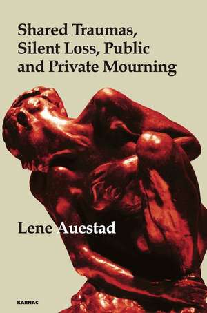 Shared Traumas, Silent Loss, Public and Private Mourning de Lene Auestad