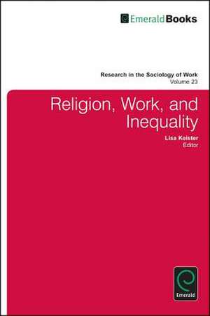 Religion, Work, and Inequality de Lisa Keister