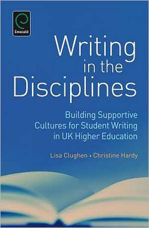 Writing in the Disciplines – Building Supportive Cultures for Student Writing in UK Higher Education de Christine Hardy