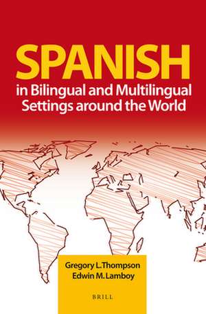 Spanish in Bilingual and Multilingual Settings around the World de Gregory Thompson