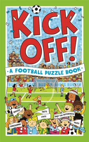 Kick Off! A Football Puzzle Book de Clive Gifford