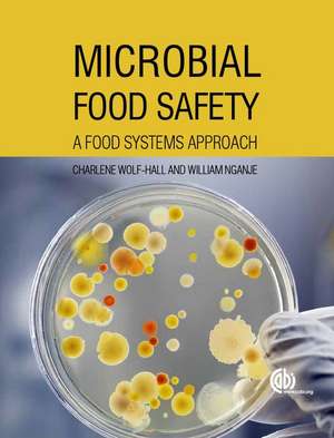 Microbial Food Safety – A Food Systems Approach de Charlene Wolf–hall