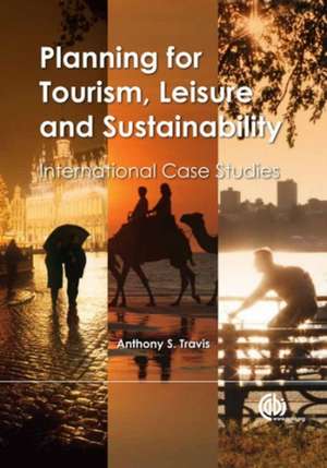 Planning for Tourism, Leisure and Sustainability – International Case Studies de Anthony Travis