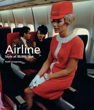 Airline: Style at 30,000 Feet de Keith Lovegrove