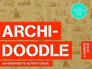 Archidoodle: The Architect's Activity Book de Steve Bowkett