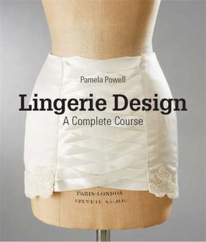 Lingerie Design: A Complete Course de Pamela Powell