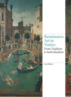 Renaissance Art in Venice: From Tradition to Individualism de Tom Nichols