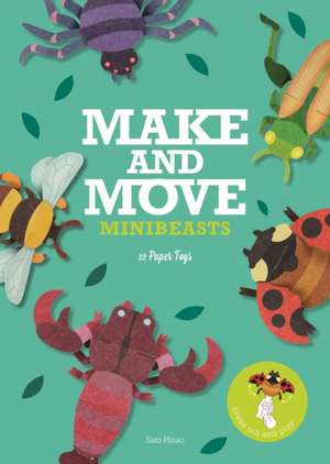 Make & Move: Minibeasts: 12 Paper Puppets to Press Out and Play de Sato Hisao