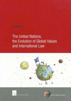 The United Nations, the Evolution of Global Values and International Law de Otto Spijkers