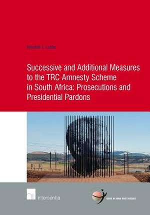 Successive and Additional Measures to the Trc Amnesty Scheme in South Africa de Hendrik J. Lubbe