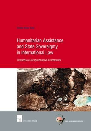 Humanitarian Assistance and State Sovereignty in International Law de Emilie Kuijt