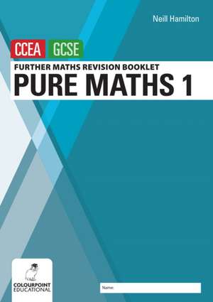 Further Mathematics Revision Booklet for CCEA GCSE: Pure Maths 1 de Neill Hamilton