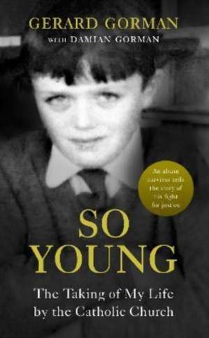 So Young: The Taking of My Life by the Catholic Church de Gerard Gorman