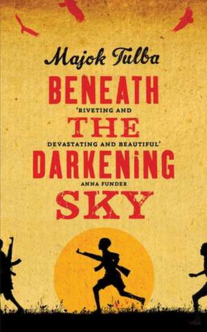 Beneath the Darkening Sky de Majok Tulba