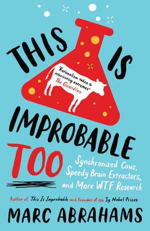 This is Improbable Too: Synchronized Cows, Speedy Brain Extractors and More WTF Research de Marc Abrahams