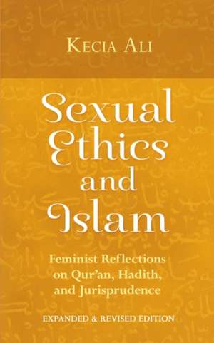 Sexual Ethics and Islam: Feminist Reflections on Qur'an, Hadith and Jurisprudence de Kecia Ali