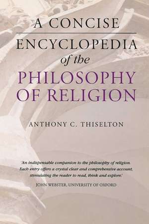 A Concise Encyclopedia of the Philosophy of Religion de Anthony C. Thiselton