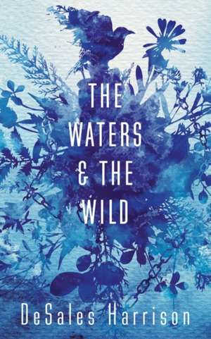 Harrison, D: The Waters and the Wild de DeSales Harrison