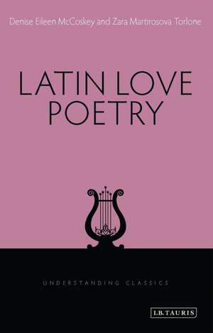 Latin Love Poetry de Denise Eileen McCoskey