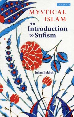 Mystical Islam: An Introduction to Sufism de Julian Baldick