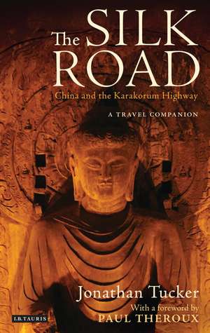 The Silk Road - China and the Karakorum Highway: A Travel Companion de Jonathan Tucker