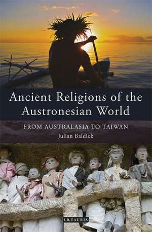 Ancient Religions of the Austronesian World: From Australasia to Taiwan de Julian Baldick