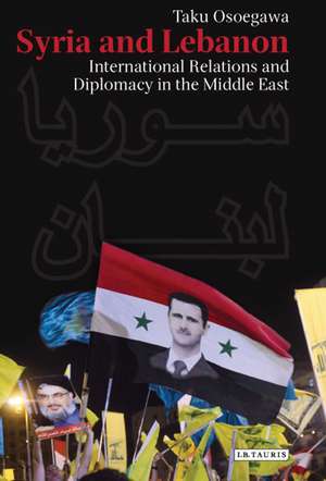 Syria and Lebanon: International Relations and Diplomacy in the Middle East de Taku Osoegawa