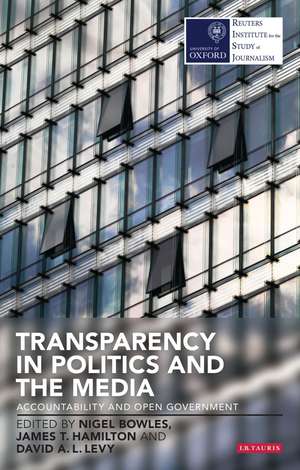 Transparency in Politics and the Media: Accountability and Open Government de Dr Nigel Bowles