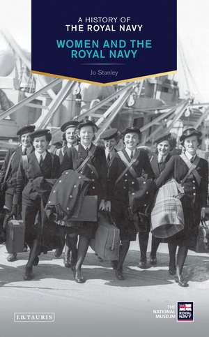 A History of the Royal Navy: Women and the Royal Navy de Jo Stanley