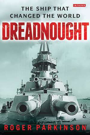 Dreadnought: The Ship that Changed the World de Roger Parkinson