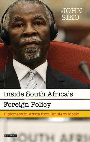 Inside South Africa’s Foreign Policy: Diplomacy in Africa from Smuts to Mbeki de John Siko