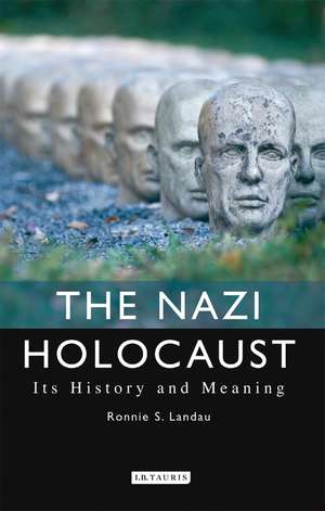 The Nazi Holocaust: Its History and Meaning de Ronnie S. Landau