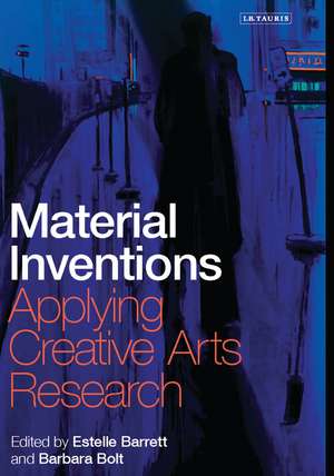 Material Inventions: Applying Creative Arts Research de Estelle Barrett