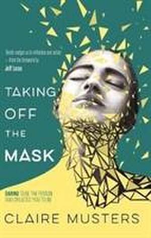 Taking Off the Mask de Claire Musters