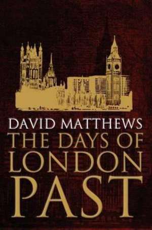 Matthews, D: Days of London Past de David Matthews