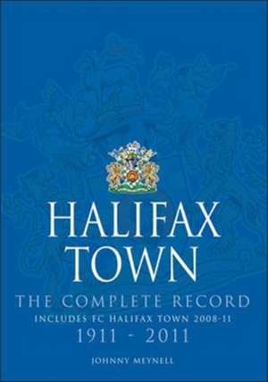 Halifax Town: The Complete Record de Johnny Meynell