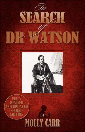 In Search of Doctor Watson a Sherlockian Investigation - 2nd Edition de Molly Carr