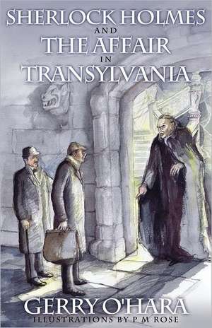 Sherlock Holmes and the Affair in Transylvania de Gerry O'Hara