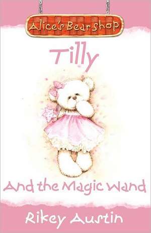 Tilly and the Magic Wand de Rikey Austin