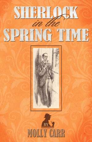 Sherlock in the Spring Time de Molly Carr