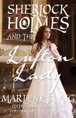 Sherlock Holmes and the Lufton Lady de Marlene R. Aig