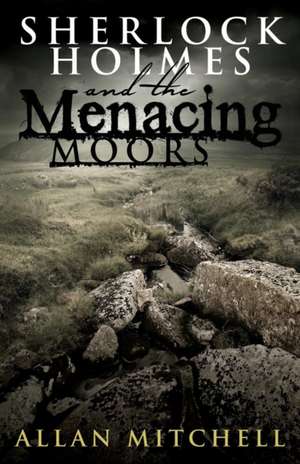 Sherlock Holmes and the Menacing Moors de Allan Mitchell