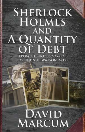 Sherlock Holmes and a Quantity of Debt de David Marcum